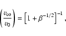 \begin{displaymath}\left({v_\infty\over v_0}\right)=\left[1+\beta^{-1/2}\right]^{-1},
\end{displaymath}