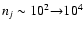$n_j\sim 10^2{\to} 10^4$