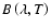 $B\left(\lambda , T\right)$