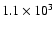 $1.1 \times10^{3}$