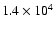 $ 1.4 \times 10^4$
