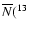 $\overline {N}(^{13}$