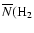 $\overline {N}({\rm H}_2$