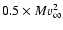 $0.5 \times Mv_{\infty }^2$
