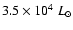 $3.5 \times 10^{4} ~ L_{\odot}$