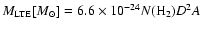 $M_{{\rm LTE}}[M_{\odot}] = 6.6 \times 10^{-24} N({\rm H}_2)D^2A$
