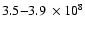 $3.5{-}3.9~\times10^8$