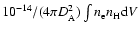 $10^{-14}/(4\pi D^2_{\rm A})\int n_{\rm e} n_{\rm H} {\rm d}V$