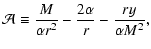 $\displaystyle {\cal A} \equiv \frac{M}{\alpha r^2} - \frac{2\alpha}{r} -
\frac{r y}{\alpha M^2} ,$