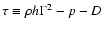 $\tau\equiv \rho h \Gamma^2 - p -D$