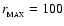 $r_{_{\rm {MAX}}} = 100$