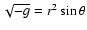 $\sqrt{-g}=r^2\sin\theta$