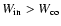 $W_{\rm {in}} > W_{\rm {co}}$