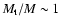 $M_{\rm t}/M \sim 1$