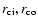 $r_{\rm ci}, r_{\rm co}$