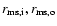 $r_{\rm ms,i}, r_{\rm ms,o}$