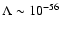 $\Lambda \sim 10^{-56}$