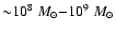 ${\sim} 10^8~ M_{\odot}{-}10^9~ M_{\odot}$