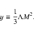 \begin{displaymath}y \equiv\frac{1}{3}\Lambda M^2 .
\end{displaymath}