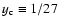 $y_{\rm c} \equiv
1/27$