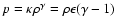 $p = \kappa \rho^\gamma =
\rho\epsilon(\gamma-1)$