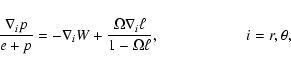 \begin{displaymath}
\frac{\nabla_i p}{e+p} = - \nabla_i W +
\frac{\Omega \nabla_i \ell}{1- \Omega \ell} ,
\hspace*{2cm} i=r,\theta,
\end{displaymath}