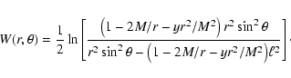 \begin{displaymath}
W (r, \theta) = \frac{1}{2}\ln \left[ \frac{ \left(1 - 2
{M...
... \big(1 - 2 {M}/{r} -
y {r^2}/{M^2}\big) \ell^2} \right]\cdot
\end{displaymath}