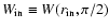 $W_{\rm in} \equiv W(r_{\rm in},\pi/2)$