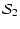 $\displaystyle {\cal S}_2$