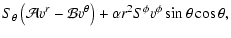 $\displaystyle S_\theta \left({\cal A} v^r - {\cal B}
v^\theta\right) + \alpha r^2 S^\phi v^\phi\sin\theta \cos\theta ,$