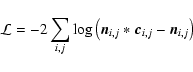 \begin{displaymath}{\cal L} = -2\sum_{i,j}\log\left({\vec n}_{i,j}*{\vec c}_{i,j}-{\vec n}_{i,j}\right)
\end{displaymath}