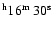 $^{\rm h} 16^{\rm m}~30^{\rm s}$