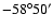 $-58^\circ 50'$