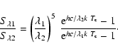 \begin{displaymath}{{S_{\lambda 1}}\over {S_{\lambda 2}}} = \left( {\lambda_1 \o...
...rm c}} - 1}\over
{{\rm e}^{hc/\lambda_1k~ T_{\rm c}} - 1}}\cdot\end{displaymath}