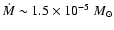 $\dot M \sim 1.5\times
10^{-5}~M_\odot$