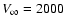 $V_{\infty}= 2000$
