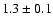 $1.3 \pm 0.1$