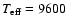 $T_{\rm eff} = 9600$