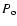 $P_{\rm o}$