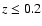 $z \leq 0.2$