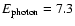 $E_{\rm photon}= 7.3$