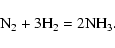 \begin{displaymath}{\rm N_2+3H_2=2NH_3}.
\end{displaymath}