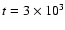 $t = 3\times 10^3$