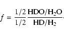 \begin{displaymath}f={\rm\frac{1/2}{1/2}\frac{HDO/H_2O}{HD/H_2}\cdot}
\end{displaymath}