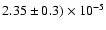 $2.35 \pm 0.3) \times 10^{-5}$