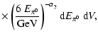 $\displaystyle \times\left( \frac{6~E_{\pi^0}}{\mbox{GeV}}\right)^{-\alpha_\gamma}
{\rm d}E_{\pi^0}~{\rm d}V ,$