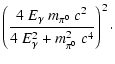 $\displaystyle \left(\frac{4~E_\gamma~ m_{\pi^0} ~c^2}
{4~E_\gamma^2 + m_{\pi^0}^2 ~c^4}\right)^2 \cdot$