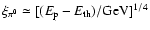 $\xi_{\pi^0} \simeq [(E_{\rm p}- E_{\rm th})/\mbox{GeV}]^{1/4}$