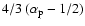 $4/3~(\alpha_{\rm p}- 1/2)$