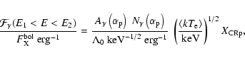 \begin{displaymath}
\frac{\mathcal{F}_{\gamma}(E_1<E<E_2)}
{F_{\rm X}^{\rm bol}...
...ngle k T_{\rm e}\rangle}{\mbox{keV}}\right)^{1/2} X_{\rm CRp},
\end{displaymath}